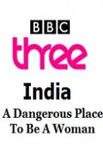 Watch India - A Dangerous Place To Be A Woman Moviesjoy