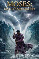 Watch Moses: Born of Water and Fire Moviesjoy