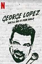 Watch George Lopez: We\'ll Do It for Half Moviesjoy