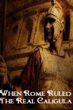Watch When Rome Ruled The Real Caligula Moviesjoy