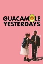 Watch Guacamole Yesterdays Moviesjoy