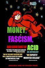 Watch Money, Fascism, and Some Sort of Acid Moviesjoy