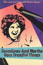 Watch Sometimes Aunt Martha Does Dreadful Things Moviesjoy