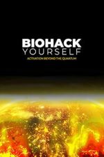 Watch Biohack Yourself: Activation Beyond the Quantum Moviesjoy