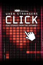 Watch When Strangers Click: Five Stories from the Internet Moviesjoy