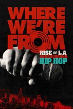 Watch Where We\'re From: Rise of L.A. Underground Hip Hop Moviesjoy