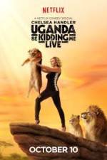 Watch Chelsea Handler Uganda Be Kidding Me Live Moviesjoy