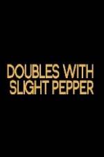 Watch Doubles with Slight Pepper Moviesjoy