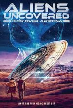 Watch Aliens Uncovered: UFOs Over Arizona Moviesjoy