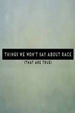 Watch Things We Won't Say About Race That Are True Moviesjoy