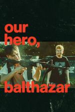 Watch Our Hero, Balthazar Moviesjoy