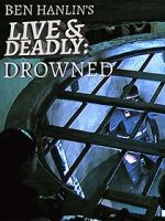 Watch Ben Hanlin\'s Live & Deadly: Drowned Moviesjoy