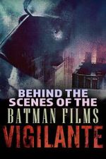 Watch Vigilante: Behind the Scenes of the Batman Films Moviesjoy