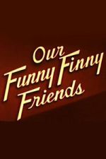 Watch Our Funny Finny Friends Moviesjoy