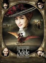 Watch The Extraordinary Adventures of Adèle Blanc-Sec Moviesjoy