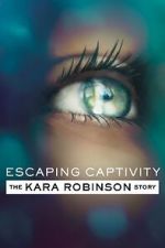 Watch Escaping Captivity: The Kara Robinson Story Moviesjoy
