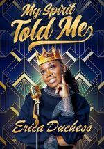 Watch Erica Duchess: My Spirit Told Me Moviesjoy