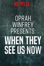 Watch Oprah Winfrey Presents: When They See Us Now Moviesjoy