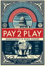 Watch PAY 2 PLAY: Democracy\'s High Stakes Moviesjoy