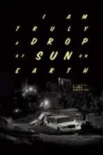 Watch I Am Truly a Drop of Sun on Earth Moviesjoy