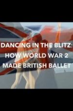 Watch Dancing in the Blitz: How World War 2 Made British Ballet Moviesjoy