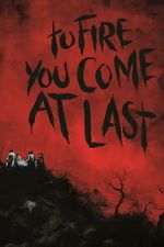 Watch To Fire You Come at Last Moviesjoy