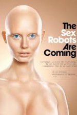 Watch The Sex Robots Are Coming! Moviesjoy