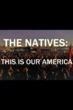 Watch The Natives: This Is Our America Moviesjoy