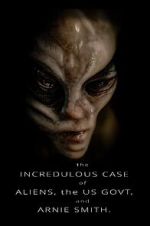 Watch The Incredulous Case of Aliens, the US Govt, and Arnie Smith. Moviesjoy