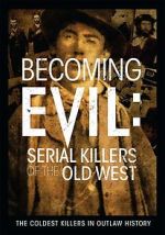 Watch Becoming Evil: Serial Killers of the Old West Moviesjoy