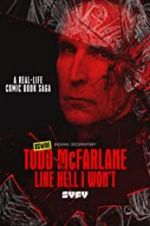 Watch Todd McFarlane: Like Hell I Won\'t Moviesjoy