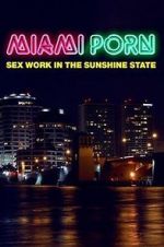 Watch Miami Porn: sex work in the sunshine state Moviesjoy