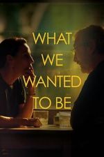 Watch What We Wanted to Be Moviesjoy