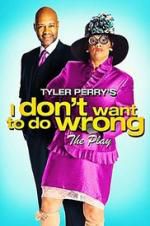 Watch Tyler Perry\'s I Don\'t Want to Do Wrong - The Play Moviesjoy