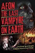 Watch Aeon: The Last Vampyre on Earth Moviesjoy