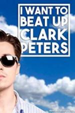 Watch I Want to Beat up Clark Peters Moviesjoy