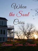 Watch When the Soul Cries: Trauma. Tears. Triumph Moviesjoy