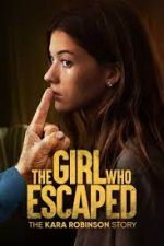 Watch The Girl Who Escaped: The Kara Robinson Story Moviesjoy