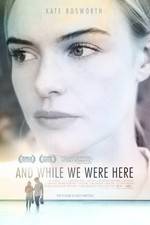 Watch And While We Were Here Moviesjoy