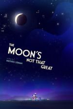 Watch The Moon's Not That Great (Short 2021) Moviesjoy