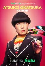 Watch Atsuko Okatsuka: Father Moviesjoy