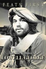 Watch Feats First: The Life and Music of Lowell George Moviesjoy