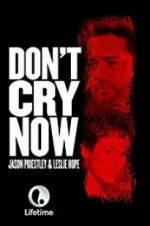 Watch Don\'t Cry Now Moviesjoy