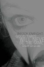 Watch Brock Enright Good Times Will Never Be the Same Moviesjoy