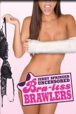 Watch Jerry Springer Bra-less Brawlers Moviesjoy