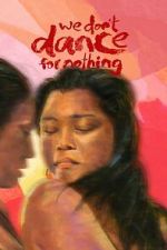 Watch We Don\'t Dance for Nothing Moviesjoy