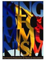 Watch The King of Communism: The Pomp & Pageantry of Nicolae Ceausescu Moviesjoy