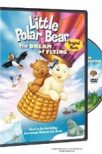 Watch The Little Polar Bear - The Dream of Flying Moviesjoy