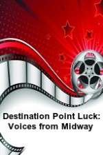 Watch Destination Point Luck: Voices from Midway Moviesjoy