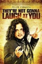 Watch Felipe Esparza The're Not Gonna Laugh At You Moviesjoy